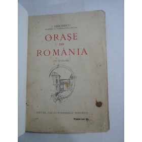    ORASE  DIN  ROMANIA (cu 62 Figuri)   -  Prof. I. SIMIONESCU  -  Editura Cartea Romaneasca, 1925 
